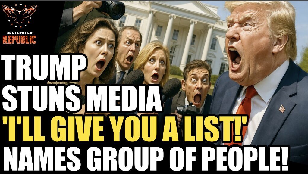 Trump Stuns Media “I’ll Give You The List!” Names Group Of People… 